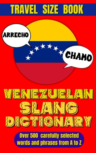 Venezuelan Slang Dictionary An Entertaining Guide to the Colorful Language of Venezuela