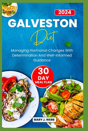 Galveston Diet Managing Hormonal Changes with Determination and Well¬ Informed Guidance