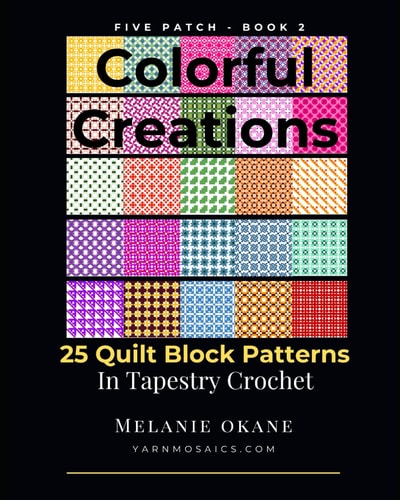 Colorful Creations 25 Quilt Block Patterns in Tapestry Crochet: Five Patch Book 2