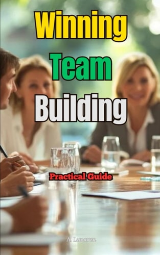Winning Team Building Practical Guide