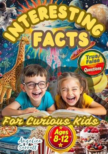 Interesting Facts for Curious Kids Ages 8-12 Fun Trivia for Smart Minds About Science, Animals, Space, and More. Develop, Educate, and Entertain Your Genius Child. Includes True Or False Quizzes