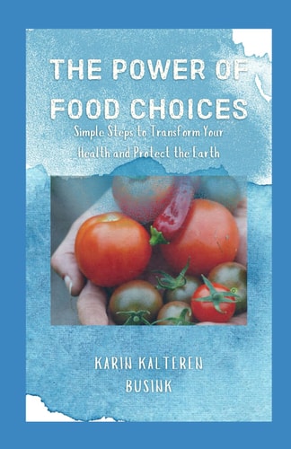 The Power of Food Choices Simple Steps to Transform Your Health and Protect the Earth
