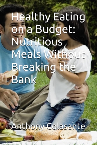 Healthy Eating on a Budget Nutritious Meals Without Breaking the Bank