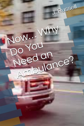 Now... Why Do You Need an Ambulance?