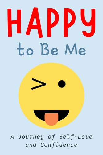 Happy to Be Me A Special Guide for Amazing Kids Social Skills Activities for Children A Journey of Self-Love and Confidence This Book is Suitable for All Age Groups (Peer Relationships