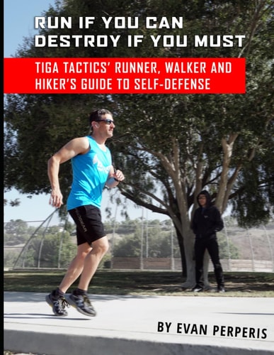 Run If You Can, Destroy If You Must Tiga Tactics' Runner, Walker and Hiker's Guide to Self-Defense