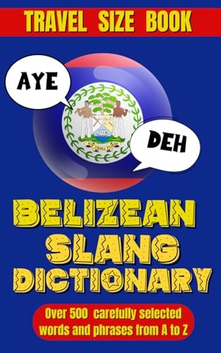 Belizean Slang Dictionary A Colorful Journey Through Belizean Slang and Sayings, Talk Like a Belizean