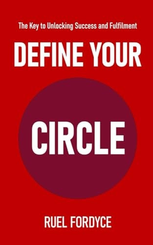 DEFINE YOUR CIRCLE The Key to Unlocking Success and Fulfillment