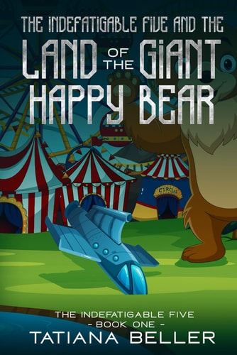 INDEFATIGABLE FIVE AND THE LAND OF THE GIANT HAPPY BEAR.