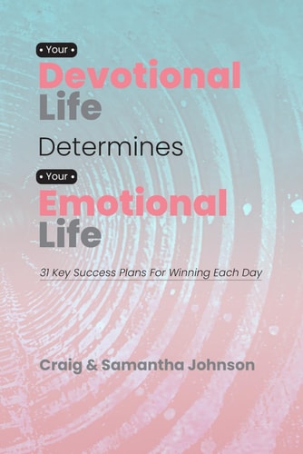 Your Devotional Life Determines Your Emotional Life 31 Key Success Plans For Winning Each Day