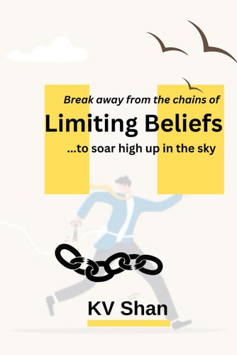 Break Away from the Chains of Limiting Beliefs to Soar High Up in the Sky Limiting Beliefs that Bogs You Down