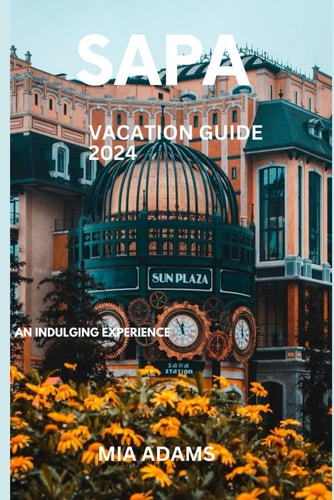 Sapa Vacation Guide 2024 An Indulging Experience