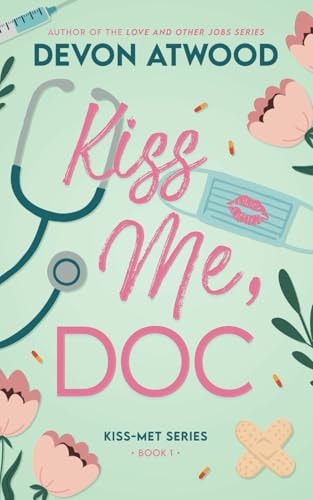 KISS ME, DOC A Spicy, Fake Marriage, Doctor Romance