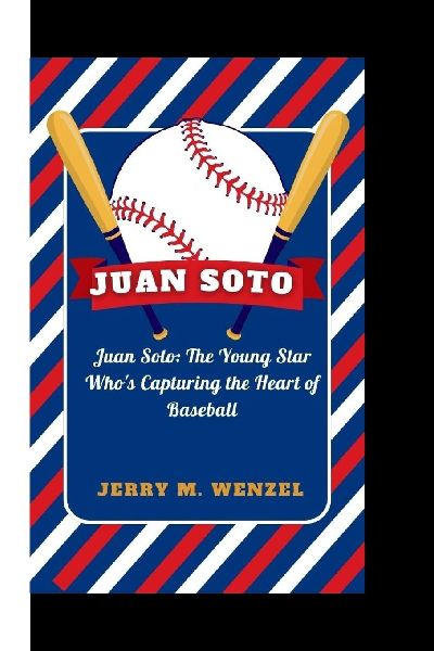 JUAN SOTO: Juan Soto: The Young Star Whos Capturing the Heart of Baseball