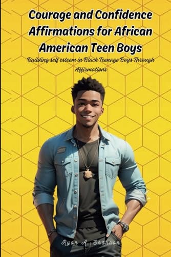 Courage and Confidence Affirmations for African American Teen Boys Building Self Esteem in Black Teenage Boys Through Affirmations