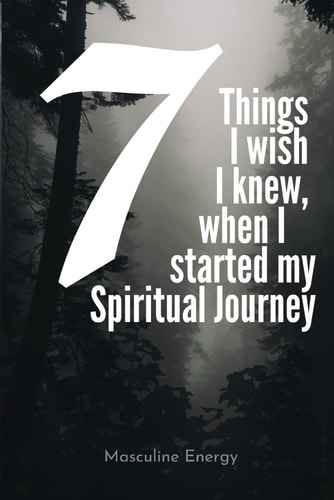 7 Things I Wish I Knew, when I Started My Spiritual Journey.