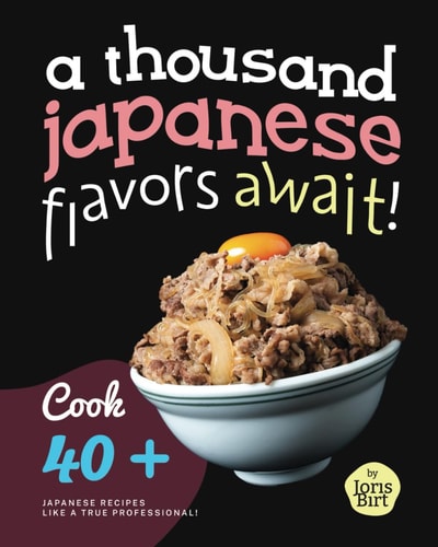 A Thousand Japanese Flavors Await! Cook 40+ Japanese Recipes Like a True Professional!