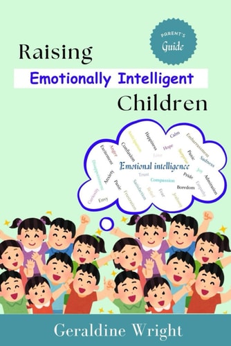 Raising Emotionally Intelligent Children Parent's Guide