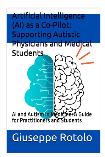Artificial Intelligence (AI) as a Co-Pilot Supporting Autistic Physicians and Medical Students: AI and Autism in Medicine: A Guide for Practitioners and Students