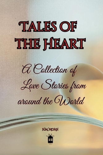 Tales of the Heart A Collection of Love Stories from Around the World