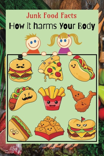 Junk Food Troubles How it Harms Your Body!: A Fun Guide to Staying Healthy, Beat Obesity, Snack Smart and Love What You Eat!