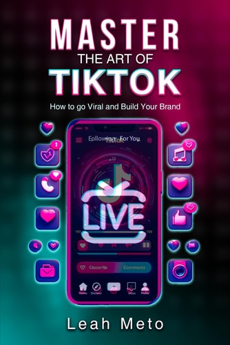 Master the Art of TikTok How to Go Viral and Build Your Brand