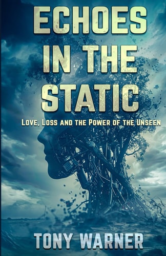 Echoes in the Static Love, Loss and the Power of the Unseen