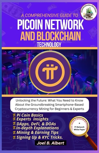 A Comprehensive Guide to Pi Coin Network and Blockchain Technology Unlocking the Future: What You Need to Know About the Groundbreaking Smartphone-Based Cryptocurrency Mining for Beginners & Expert