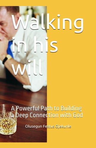 Walking in His Will A Powerful Path to Building a Deep Connection with God