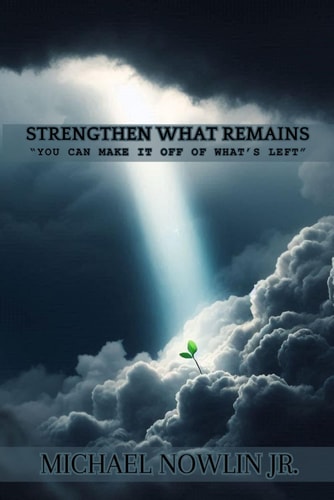 Strengthen What Remains You Can Make It Off of What's Left