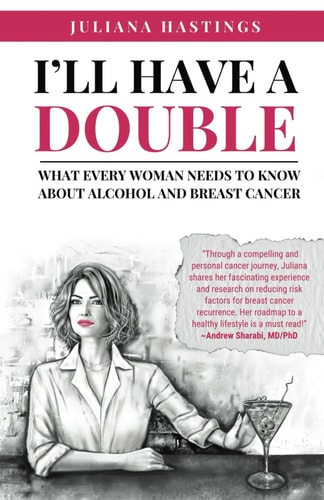 I'll Have a Double What Every Woman Needs to Know about Alcohol and Breast Cancer
