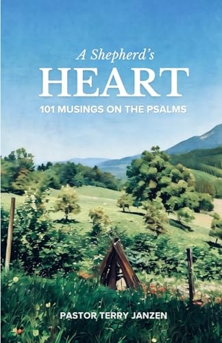 A Shepherd's Heart 101 Musings on The Psalms