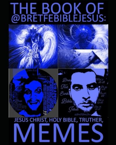 The Book of @Bretfebiblejesus Jesus Christ, Holy Bible, Truther Memes Volume 1, 2020-2024