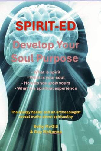 Spirit-ed Spiritual Education - an Energy Healer and an Archaeologist Reveal Truths about Spirituality