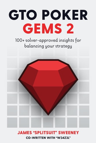 GTO Poker Gems 2 100+ Solver-Approved Insights For Balancing Your Strategy