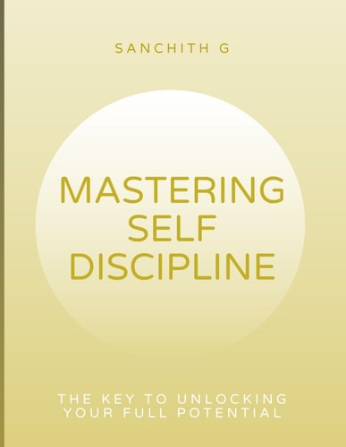 Mastering Self-Discipline The Key to Unlocking Your Full Potential