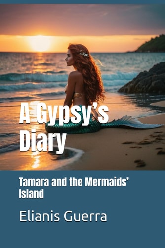 A Gypsy's Diary Tamara and the Mermaids' Island