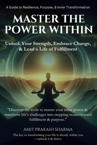 Master the Power Within A Guide to Resilience, Purpose, & Inner Transformation