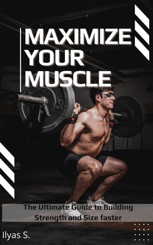 Maximize Your Muscle The Ultimate Guide to Building Strength and Size Faster