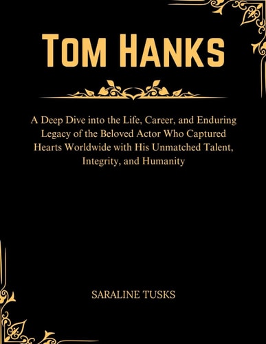 Tom Hanks Deep Dive Into the Life, Career, and Enduring Legacy of the Beloved Actor Who Captured Hearts Worldwide with His Unmatched Talent, Integrity, and Humanity