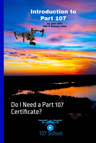 Introduction to Part 107 Do I Need a Part 107 Certificate?
