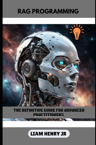Rag Programming The Definitive Guide For Advanced Practitioners