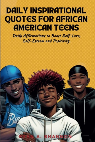 Daily Inspirational Quotes for African American Teens Daily Affirmations to Boost Self-Love, Self-Esteem and Positivity
