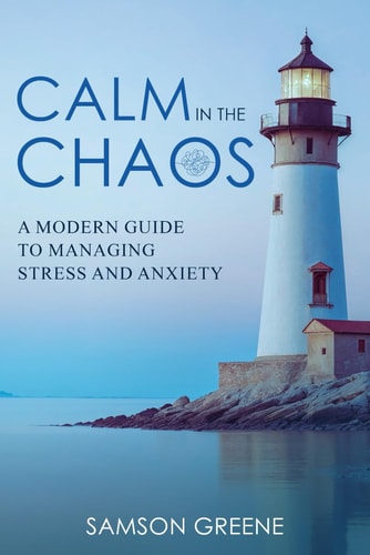 Calm in the Chaos A Modern Guide To Managing Stress And Anxiety