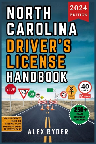 North Carolina Driver's License Handbook 2024 Your Complete Guide to Traffic Laws, Safe Driving Practices, and Licensing Requirements with Updated Regulations and Tips to Ace Your Exam with Confidence