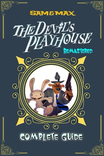 Sam and Max The Devil's Playhouse Remastered Complete Guide and Walkthrough