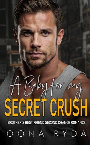 A Baby for My Secret Crush Brother's Best Friend Second Chance Romance