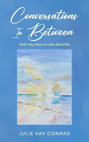 Conversations In Between With My Mom in the Afterlife