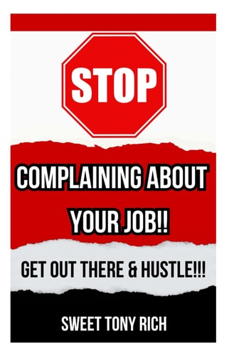 Stop Complaining about Your Job! Get Out There & Hustle!