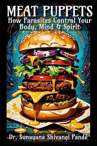 Meat Puppets How Parasites Control Your Mind, Body & Spirit